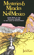 Mysteries & Miracles of New Mexico: A Guide Book to the Genuinely Bizarre in the Land of Enchantment