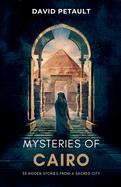 Mysteries of Cairo: 33 Hidden Stories from a Sacred City