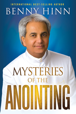 Mysteries of the Anointing - Hinn, Benny
