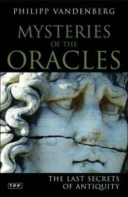 Mysteries of the Oracles: The Last Secrets of Antiquity - Vandenberg, Philipp