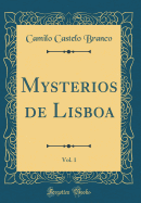 Mysterios de Lisboa, Vol. 1 (Classic Reprint)