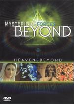 Mysterious Forces Beyond: Heaven & Beyond