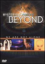 Mysterious Forces Beyond: We Are Not Alone