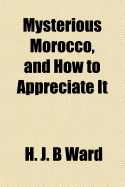 Mysterious Morocco, and How to Appreciate It