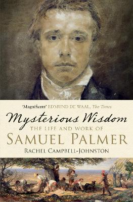 Mysterious Wisdom: The Life and Work of Samuel Palmer - Campbell-Johnston, Rachel