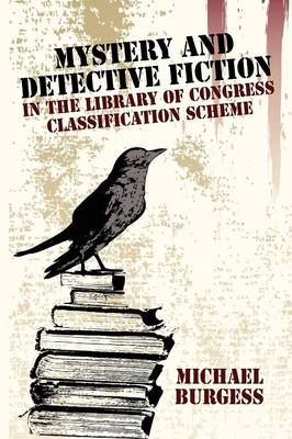 Mystery and Detective Fiction in the Library of Congress Classification Scheme - Burgess, Michael, Dr.