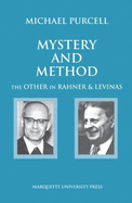 Mystery and Method: The Other in Rahner and Levinas - Purcell, Michael