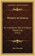 Mystery at Geneva: An Improbable Tale of Singular Happenings (1922)