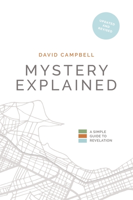 Mystery Explained: A Simple Guide to Revelation - Campbell, David, and Fountain, Andrew (Foreword by)