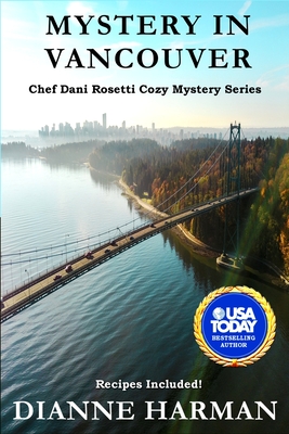 Mystery in Vancouver: A Chef Dani Rosetti Cozy Mystery - Harman, Dianne