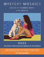 Mystery Mosaics. Dogs.: COLOR BY NUMBER BOOK FOR ADULTS. The most popular dog breeds in the world. New format of color by number mosaic book: 3*3 mm. sections.