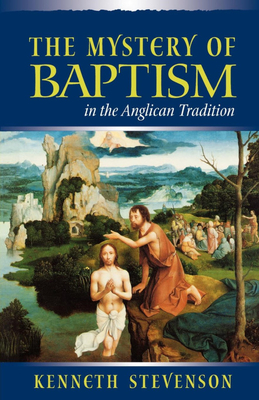 Mystery of Baptism in the Anglican Tradition - Stevenson, Kenneth E, Dr.