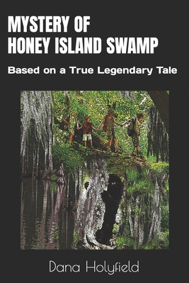 Mystery of Honey Island Swamp: Based on a True Legendary Tale - Holyfield, Dana