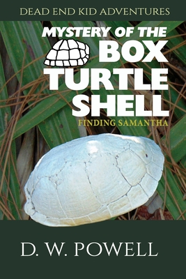 Mystery of the Box Turtle Shell: Finding Samantha - Powell, D W, and Powell, Robin (Editor), and Marks, Ginger (Cover design by)