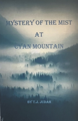 Mystery Of The Mist At Cyan Mountain - Judah, T J