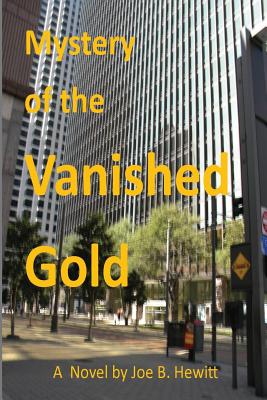 Mystery of the Vanished Gold - Hewitt, Joe B