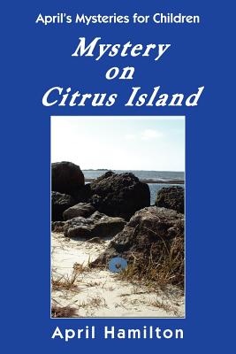 Mystery on Citrus Island: April's Mysteries for Children - Hamilton, April