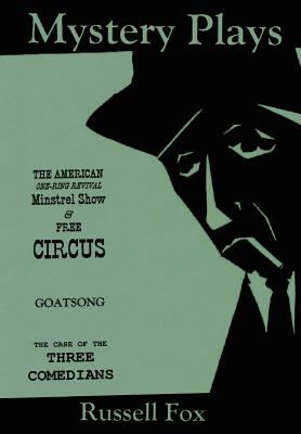 Mystery Plays: The American One-Ring Revival Minstrel Show & Free CircusGoatsongThe Case of the Three Comedians - Fox, Russell