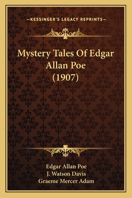 Mystery Tales of Edgar Allan Poe (1907) - Poe, Edgar Allan, and Davis, J Watson (Illustrator), and Adam, Graeme Mercer (Introduction by)