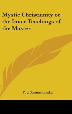 Mystic Christianity or the Inner Teachings of the Master - Ramacharaka, Yogi