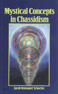 Mystical Concepts in Chassidism: An Introduction to Kabbalistic Concepts and Doctrines