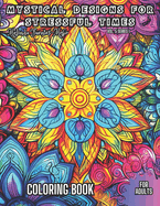 Mystical Designs for Stressful Times: Relieve Stress Book For Adults and enter a Serene Realm with Mystical Designs Coloring Book.