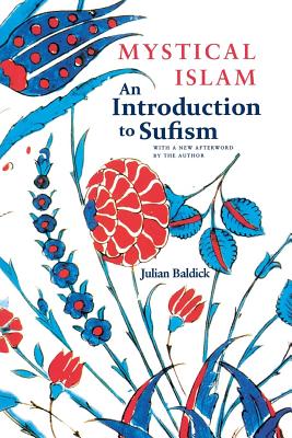 Mystical Islam: An Introduction to Sufism - Baldick, Julian