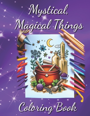 Mystical Magical Things: Coloring Book - Burke, Vicki