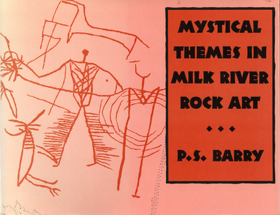 Mystical Themes in Milk River Rock Art - Barry, Patricia S.