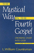 Mystical Way in the Fourth Gospel: Crossing Over Into God - Countryman, Louis William, and Countryman, L William, and Countryman, William L