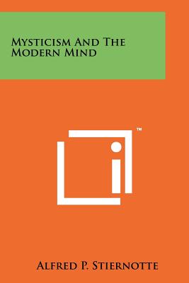Mysticism and the Modern Mind - Stiernotte, Alfred P (Editor)