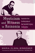 Mysticism and Witness in Koinonia: Inspiration from the Martyrdom of Two Twentieth-Century Communities