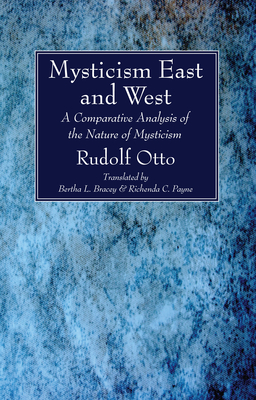 Mysticism East and West - Otto, Rudolf, Dr., and Bracey, Bertha L (Translated by), and Payne, Richenda C (Translated by)