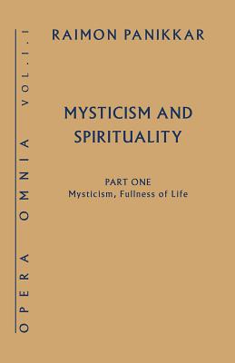 Mysticism, Fullness of Life: Mysticism and Spirituality, Part One - Panikkar, Raimon, and Panikkar, Raimundo, and Payan, Milena Carrara (Editor)