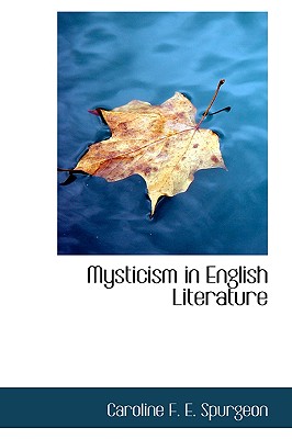 Mysticism in English Literature - Spurgeon, Caroline Frances Eleanor