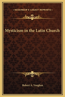 Mysticism in the Latin Church - Vaughan, Robert a