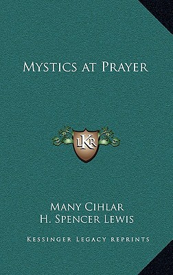 Mystics at Prayer - Cihlar, Many (Editor), and Lewis, H Spencer (Introduction by)