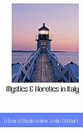 Mystics & Heretics in Italy - Hulme, Edward Maslin, and Gebhart, Emile