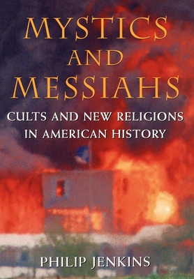 Mystics & Messiahs: Cults and New Religions in American History - Jenkins, Philip