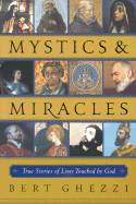 Mystics & Miracles: True Stories of Lives Touched by God - Ghezzi, Bert, PhD