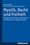 Mystik, Recht Und Freiheit: Religiose Erfahrung Und Kirchliche Institutionen Im Spatmittelalter