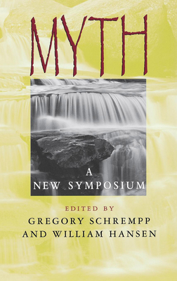 Myth: A New Symposium - Schrempp, Gregory (Editor), and Hansen, William (Editor)