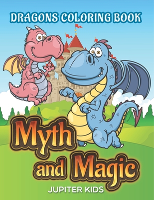 Myth and Magic: Dragons Coloring Book - Jupiter Kids
