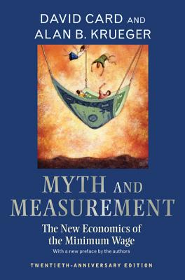 Myth and Measurement: The New Economics of the Minimum Wage - Twentieth-Anniversary Edition - Card, David (Preface by), and Krueger, Alan B. (Preface by)