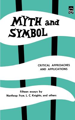 Myth and Symbol: Critical Approaches and Applications - Frye, Northrop, and Slote, Bernice (Editor)