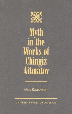 Myth in the Works of Chingiz Aitmatov - Kolesnikoff, Nina