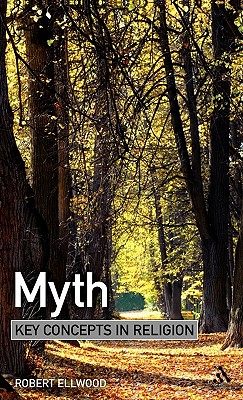 Myth: Key Concepts in Religion - Ellwood, Robert