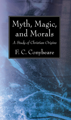 Myth, Magic, and Morals - Conybeare, F C