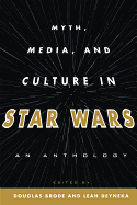 Myth, Media, and Culture in Star Wars: An Anthology