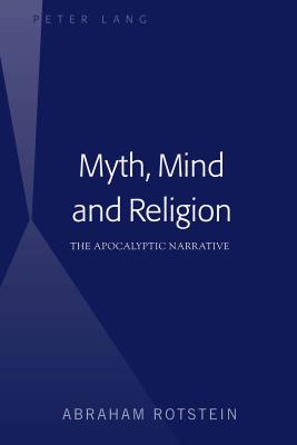 Myth, Mind and Religion: The Apocalyptic Narrative - Rotstein, Abraham